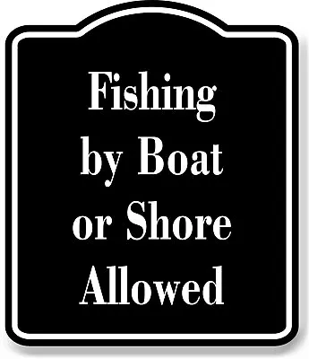 Buy Fishing By Boat Or Shore Allowed Fishing BLACK Aluminum Composite Sign • 12.99$