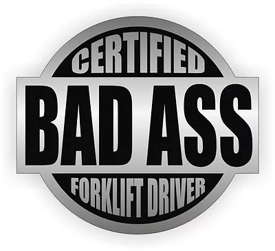 Buy Certified Bad Ass Forklift Driver Hard Hat Sticker / Helmet Decal / Tow Motor • 2.58$