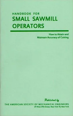 Buy Handbook For Small Sawmill Operators By ASME – 1956 – New Reprint • 11.98$
