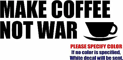 Buy Vinyl Decal Sticker - Make Coffee Not War Car Truck Bumper Window JDM Fun 7  • 7.99$