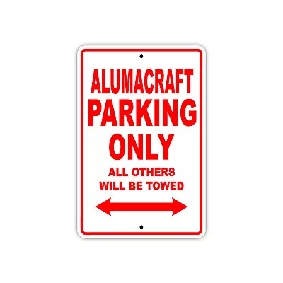 Buy Alumacraft Boat Ship Parking Only Yachts Parking Novelty Aluminum Metal Sign • 10.99$