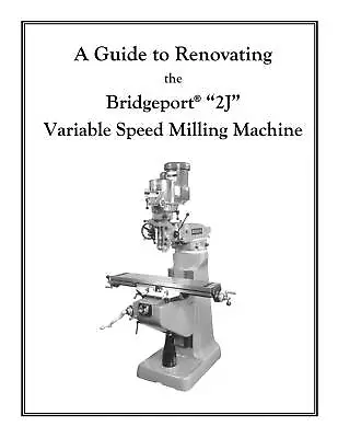 Buy Rebuild Manual For Bridgeport 2J Variable Speed Mill • 38.95$