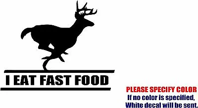 Buy I Eat Fast Food Deer Hunting Graphic Die Cut Decal Sticker Car Truck Boat 7  • 5.99$