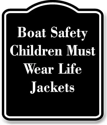 Buy Boat Safety  Children Must Wear Life Jackets BLACK Aluminum Composite Sign • 12.99$