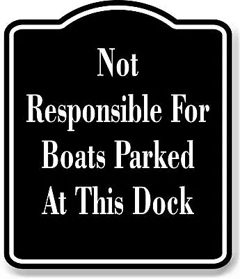 Buy Not Responsible For Boats Parked At This Dock BLACK Aluminum Composite Sign • 21.99$