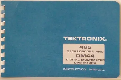 Buy Near Pristine Tektronix 465 Oscilloscope & DM44 Multimeter Operators Manual • 29.99$