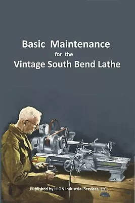 Buy New!! ● Basic Maintenance For The Vintage South Bend Lathe ● All Models 9  - 16  • 17.95$