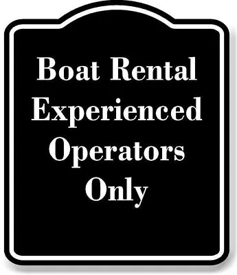 Buy Boat Rental  Experienced Operators Only BLACK Aluminum Composite Sign • 12.99$