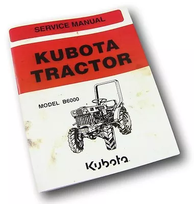 Buy Kubota B6000 Tractor Service Manual Repair Shop Diesel Engine Injectors Pump • 17.67$