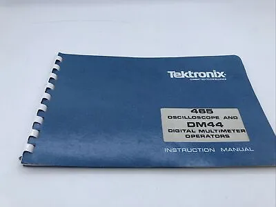 Buy TEKTRONIX  465 OSCILLOSCOPE & DM44 Digital Multimeter OPERATORS MANUAL • 19.88$