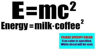 Buy E=mc2 Energy Milk Coffee Vinyl Decal Sticker Graphic Die Cut Car Truck Window 7  • 7.99$