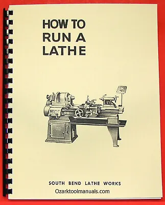 Buy SOUTH BEND How To Run A Metal Lathe Operator's Manual 1950s-late 1900 Item #0689 • 45$