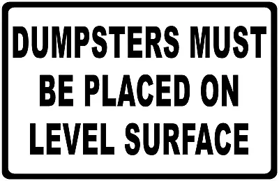 Buy Dumpsters Must Be Placed On Level Surface Sign. Size Options • 22.99$